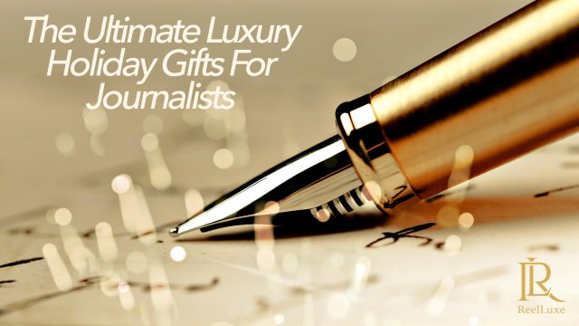The Ultimate Luxury Holiday Gifts For Journalists